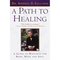 A Path to Healing: A Guide to Wellness for Body, Mind, and Soul - Paperback